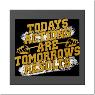 Today’s action is tomorrow’s results Posters and Art